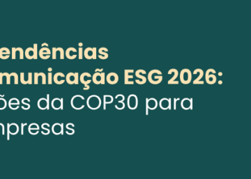 5 tendências comunicação ESG 2026: lições da COP30 para empresas